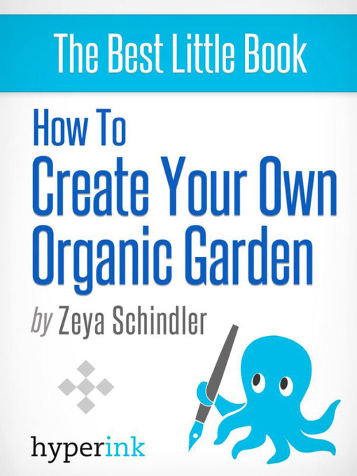 Title details for How to Create Your Own Organic Garden by Zeya Schindler - Available